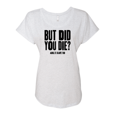 But Did You Die Dolman Tee