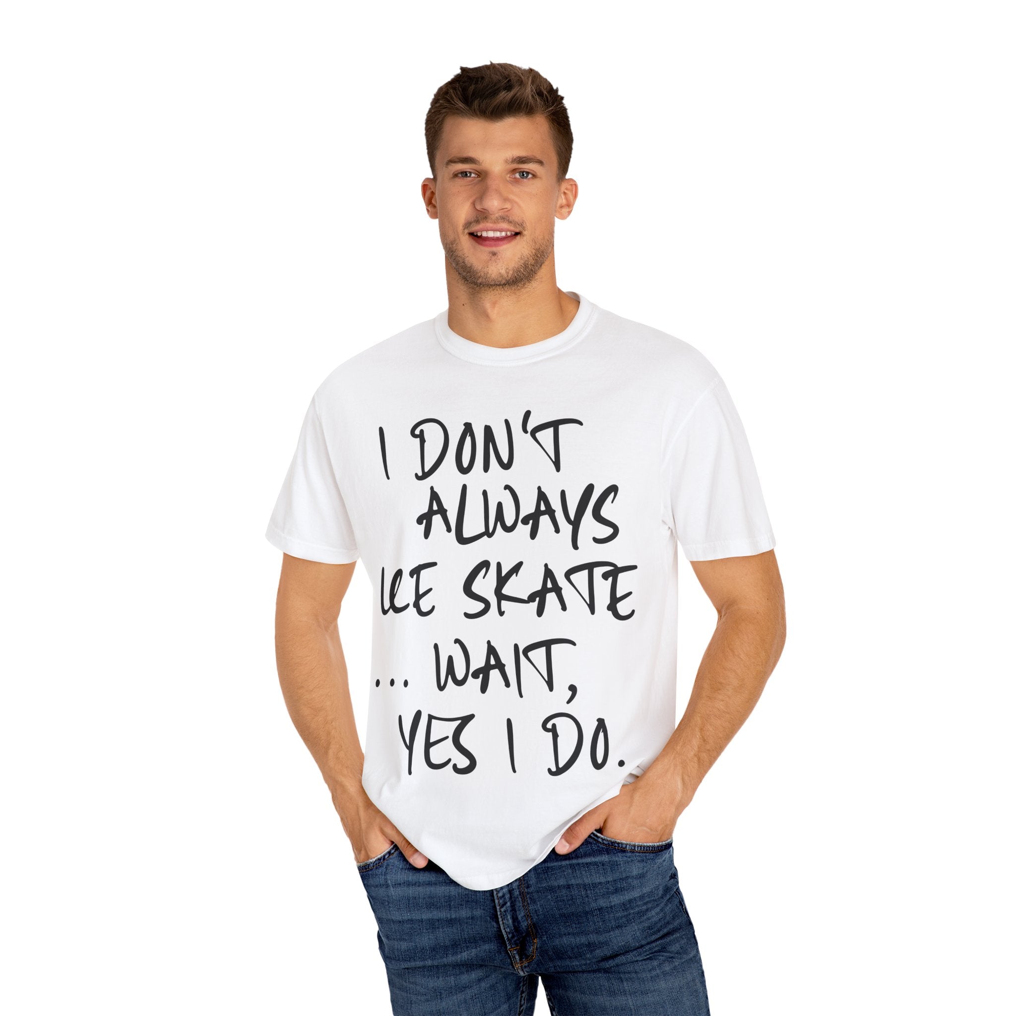 I Don't Always Ice Skate... T-Shirt