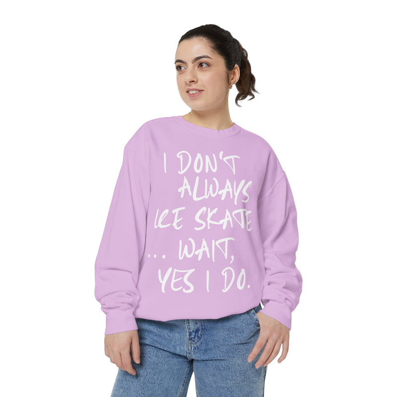 I Don't Always Skate... Unisex Sweatshirt