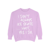 I Don't Always Skate... Unisex Sweatshirt - Adults Skate Too LLC