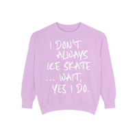 I Don't Always Skate... Unisex Sweatshirt
