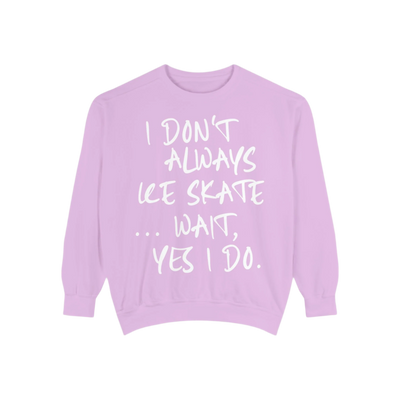 I Don't Always Skate... Unisex Sweatshirt