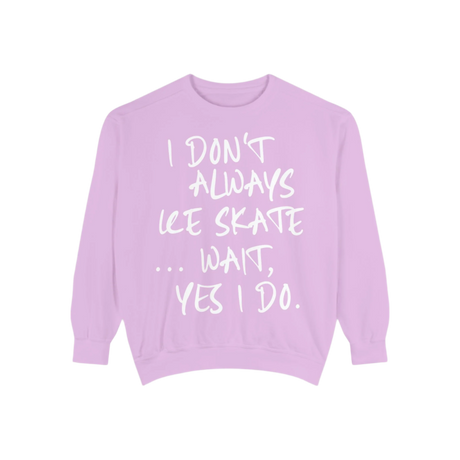 I Don't Always Skate... Unisex Sweatshirt - Adults Skate Too LLC