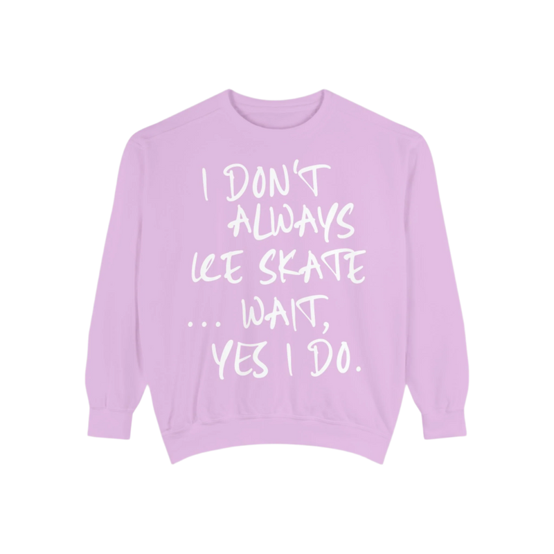 I Don't Always Skate... Unisex Sweatshirt