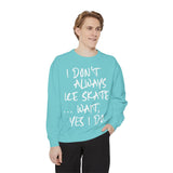 I Don't Always Skate... Unisex Sweatshirt - Adults Skate Too LLC