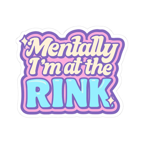 Mentally I'm at the Rink Stickers - Adults Skate Too LLC