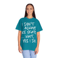 I Don't Always Ice Skate... T-Shirt
