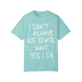 I Don't Always Ice Skate... T-Shirt - Adults Skate Too LLC