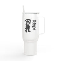 But Did You Die Reaper Insulated Tumbler, 40oz