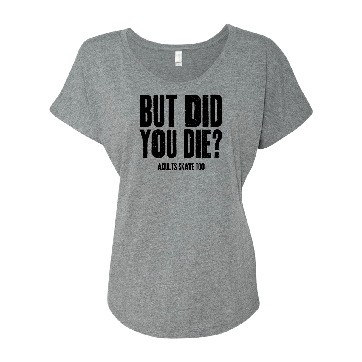 But Did You Die Dolman Tee - Adults Skate Too LLC