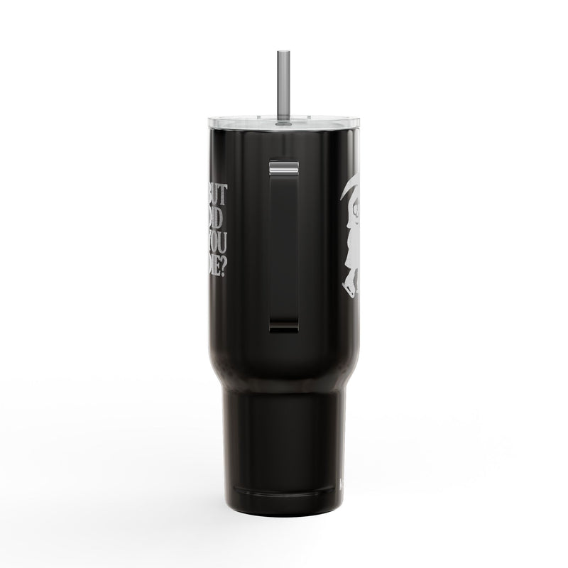 But Did You Die Reaper Insulated Tumbler, 40oz