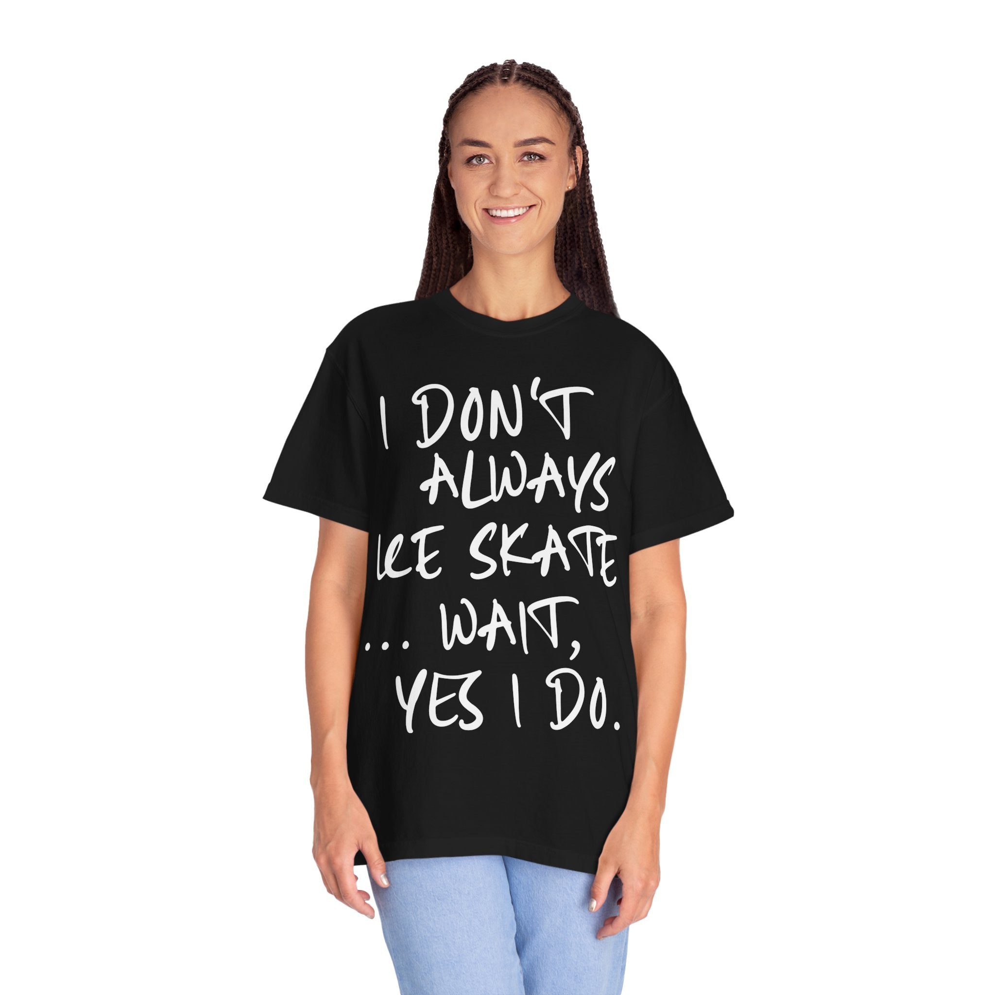 I Don't Always Ice Skate... T-Shirt