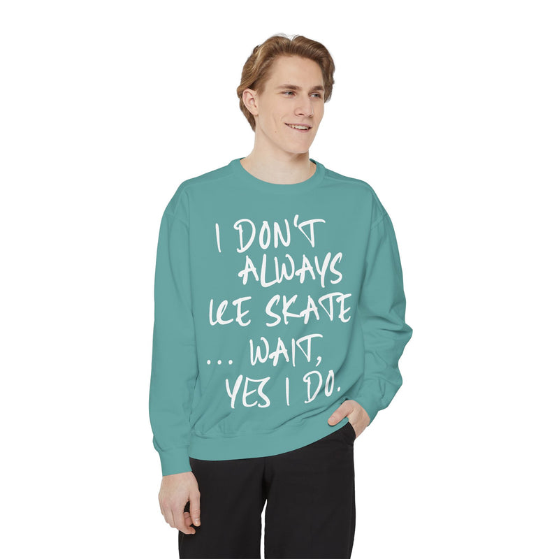 I Don't Always Skate... Unisex Sweatshirt