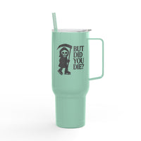But Did You Die Reaper Insulated Tumbler, 40oz