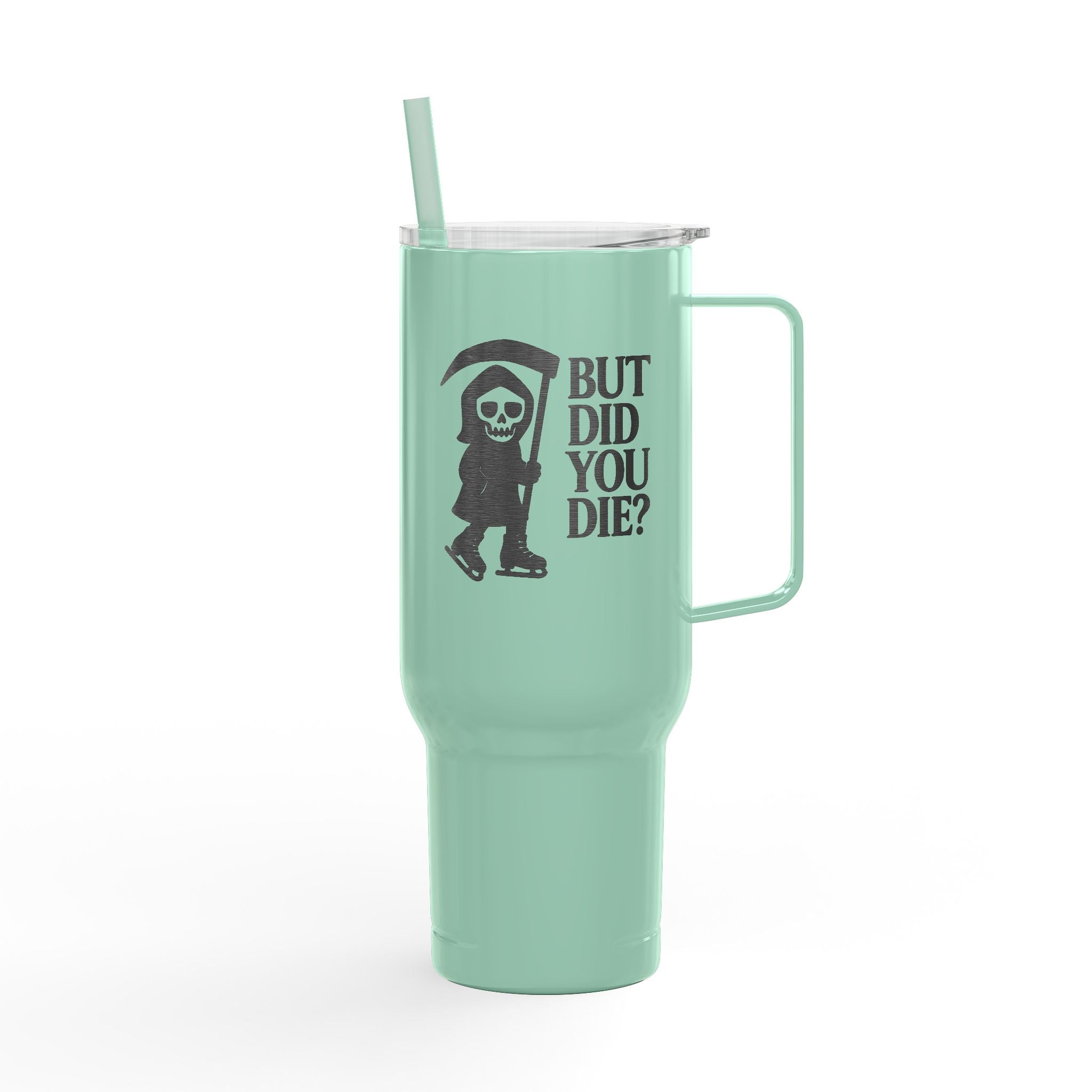 But Did You Die Reaper Insulated Tumbler, 40oz