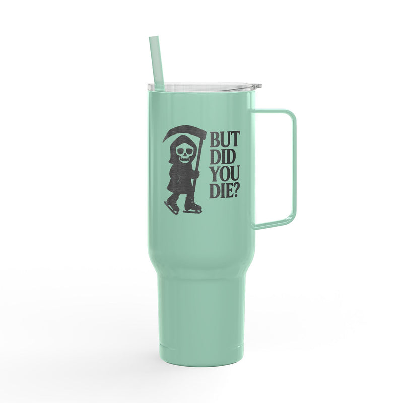 But Did You Die Reaper Insulated Tumbler, 40oz