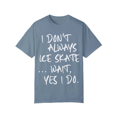I Don't Always Ice Skate... T-Shirt