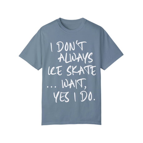 I Don't Always Ice Skate... T-Shirt - Adults Skate Too LLC