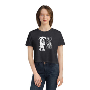 But Did You Die Reaper Flowy Cropped Tee