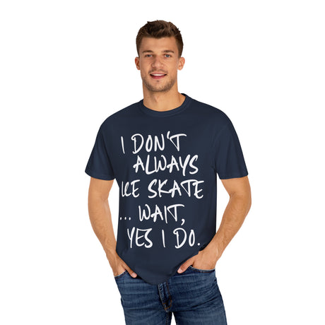 I Don't Always Ice Skate... T-Shirt - Adults Skate Too LLC