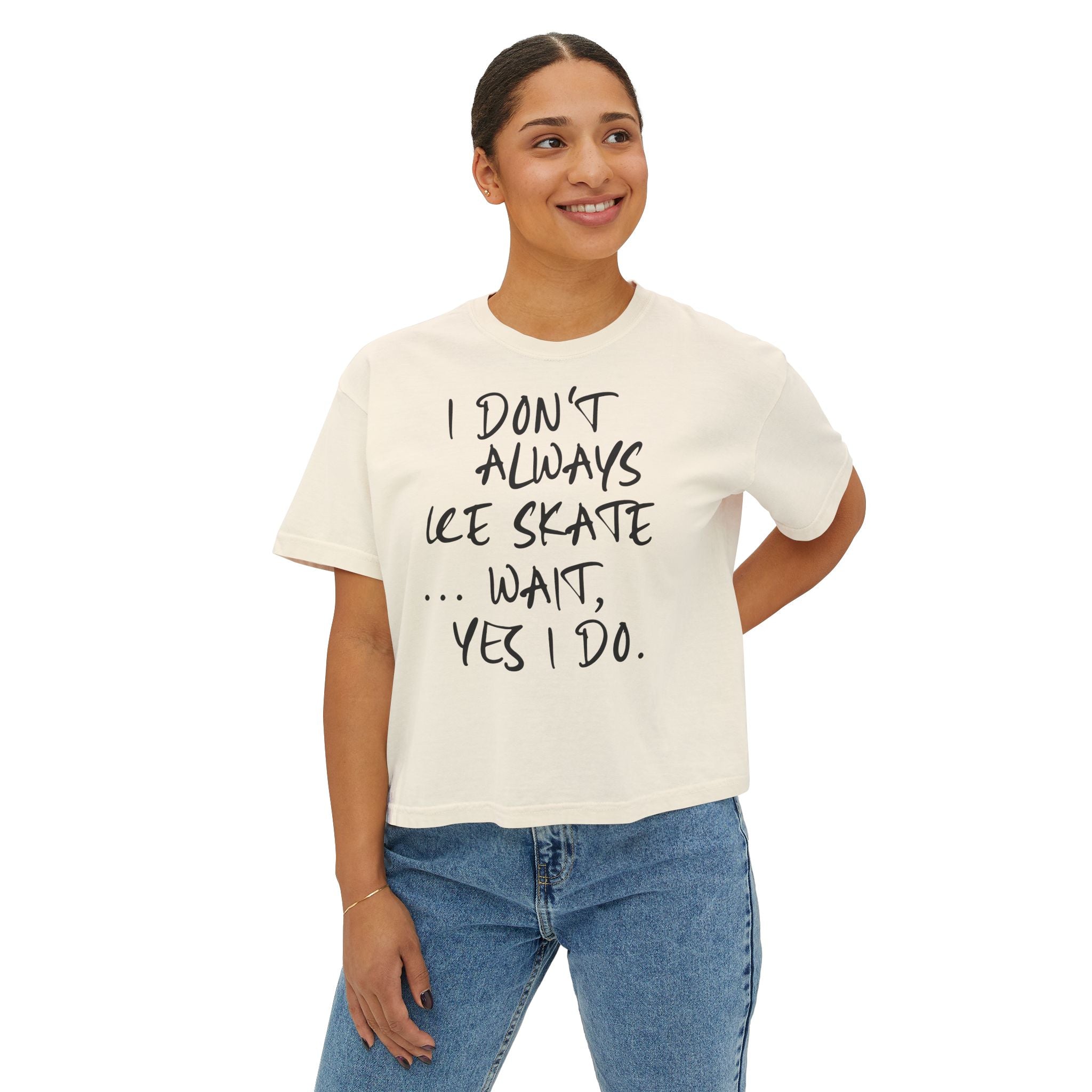 “I Don’t Always Skate…Wait, Yes I Do” Boxy Tee