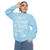 I Don't Always Skate... Unisex Sweatshirt - Adults Skate Too LLC