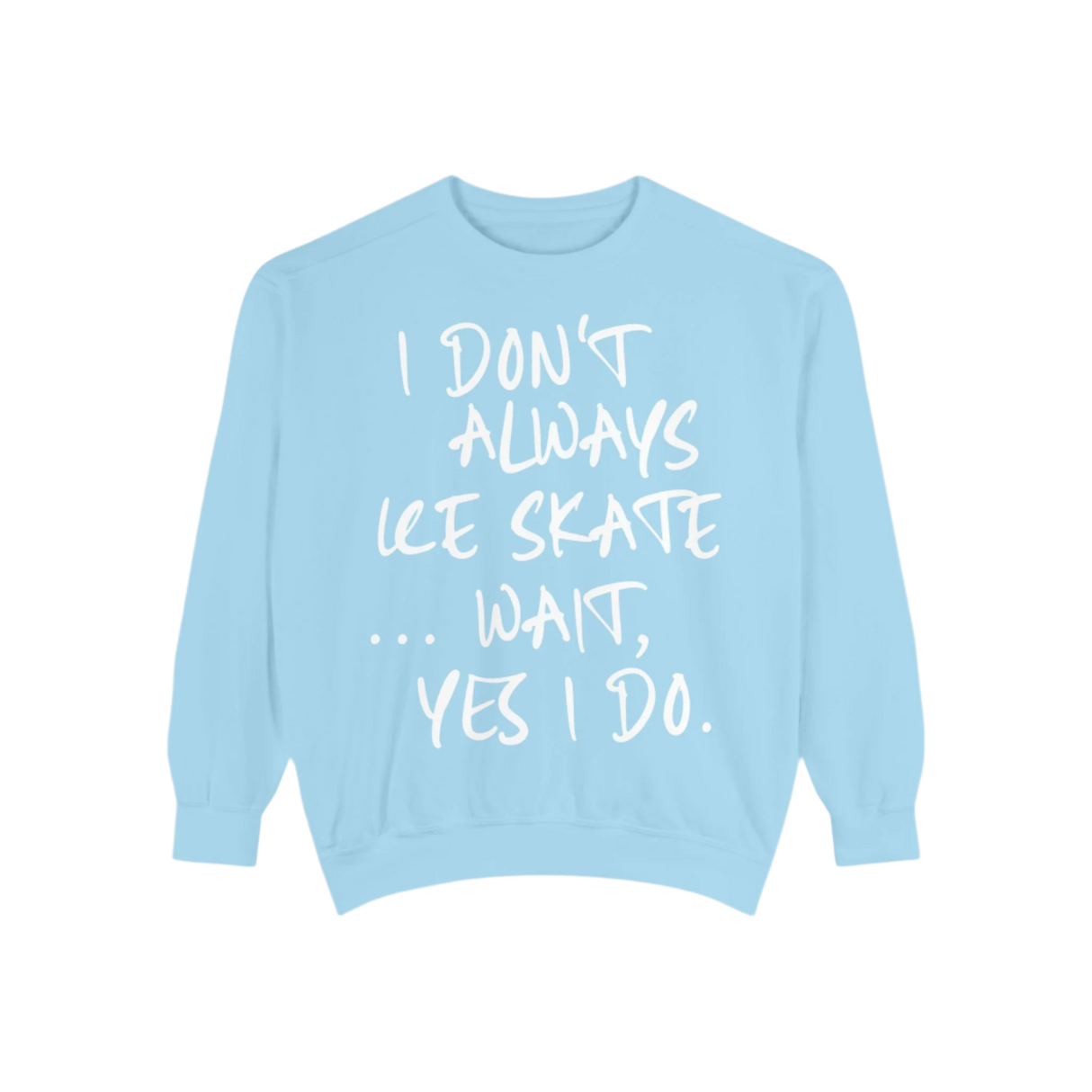 I Don't Always Skate... Unisex Sweatshirt - Adults Skate Too LLC