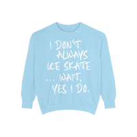 I Don't Always Skate... Unisex Sweatshirt