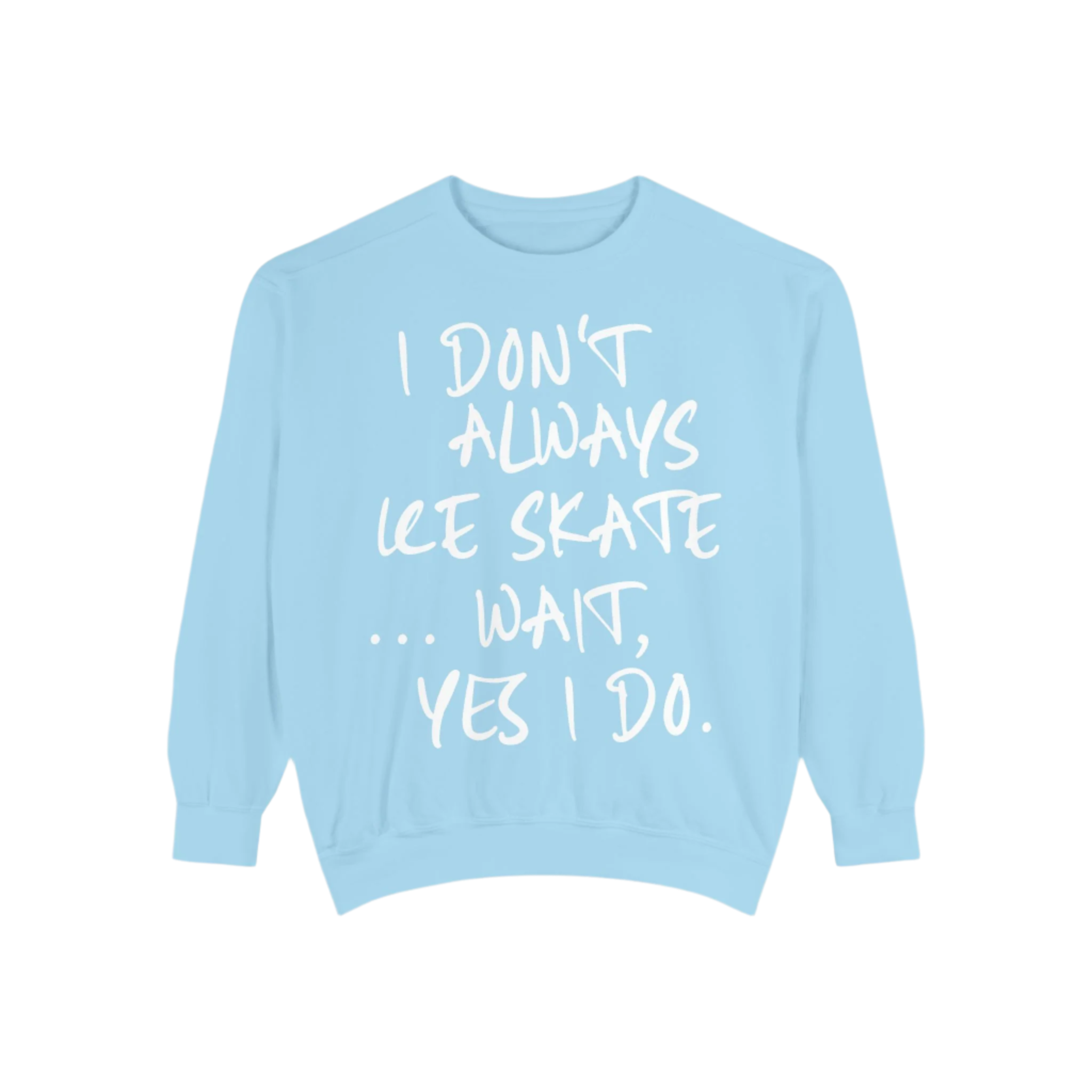 I Don't Always Skate... Unisex Sweatshirt