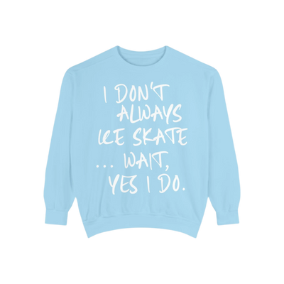 I Don't Always Skate... Unisex Sweatshirt