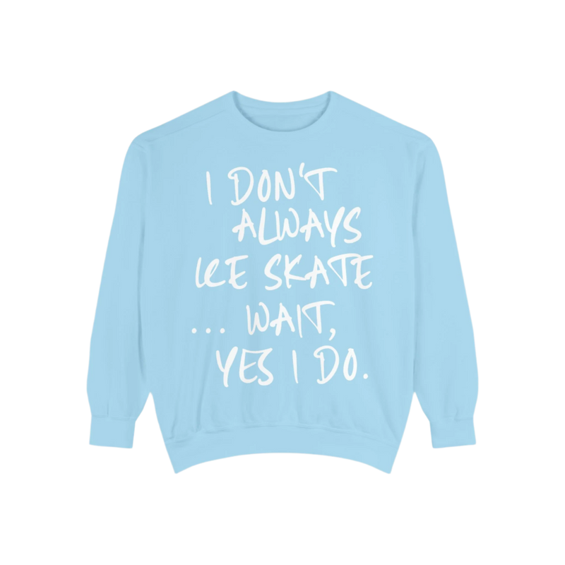 I Don't Always Skate... Unisex Sweatshirt