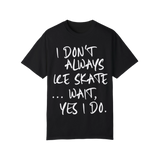 I Don't Always Ice Skate... T-Shirt - Adults Skate Too LLC