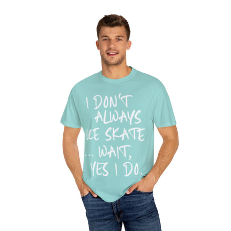 I Don't Always Ice Skate... T-Shirt - Adults Skate Too LLC