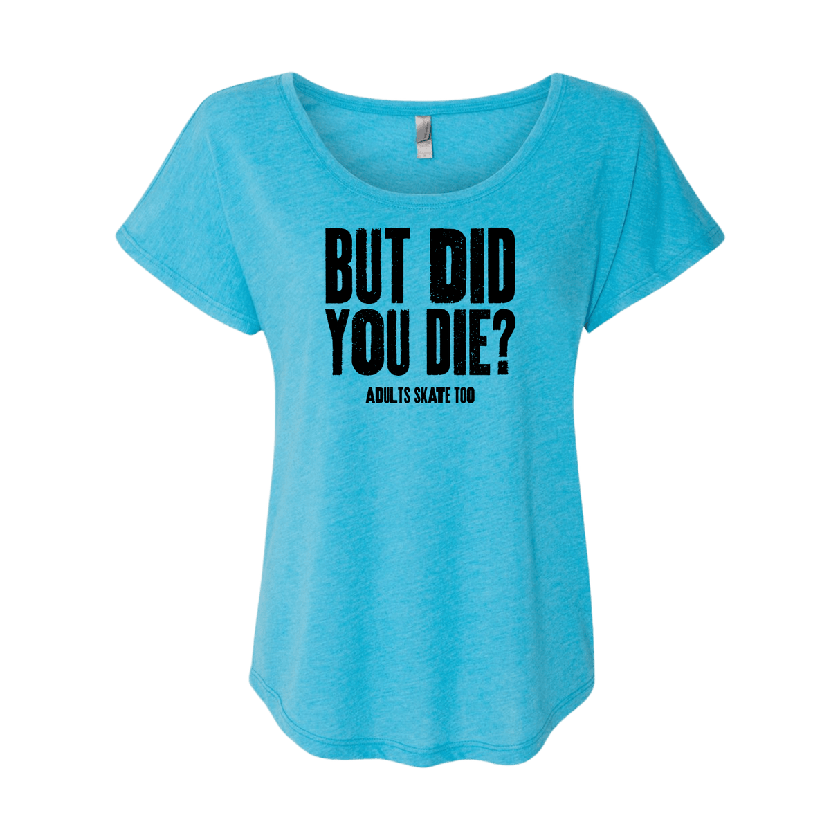 But Did You Die Dolman Tee - Adults Skate Too LLC