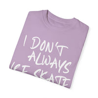 I Don't Always Ice Skate... T-Shirt