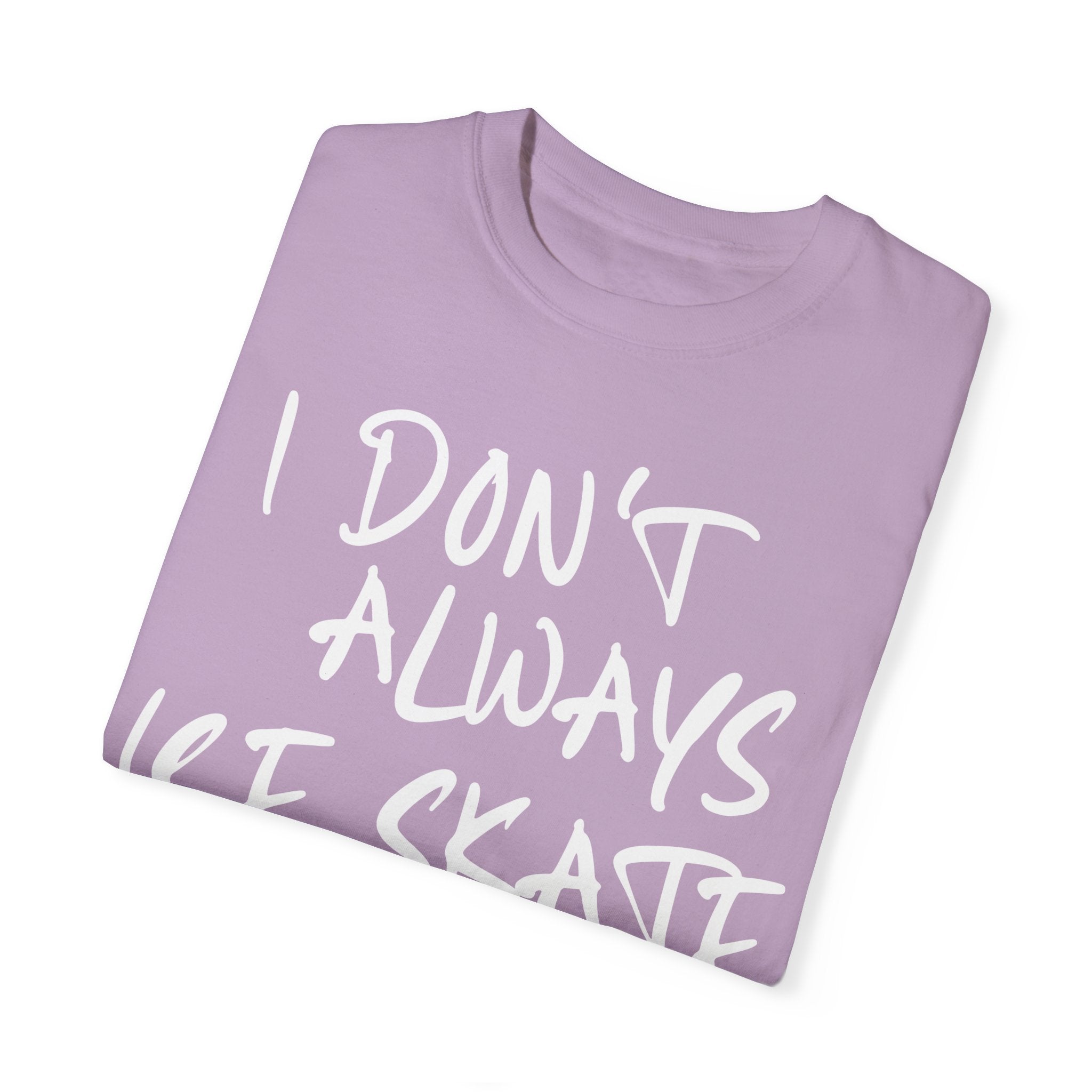 I Don't Always Ice Skate... T-Shirt