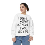 I Don't Always Skate... Unisex Sweatshirt - Adults Skate Too LLC