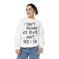I Don't Always Skate... Unisex Sweatshirt