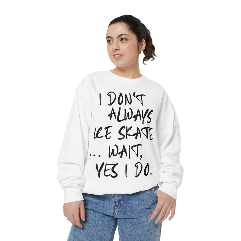 I Don't Always Skate... Unisex Sweatshirt