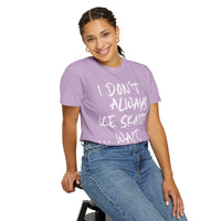 I Don't Always Ice Skate... T-Shirt