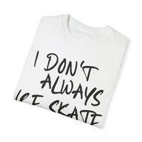 I Don't Always Ice Skate... T-Shirt
