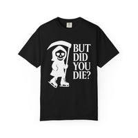 Black t-shirt with a graphic of a skeleton holding a scythe and text 'BUT DID YOU DIE?' on a white background