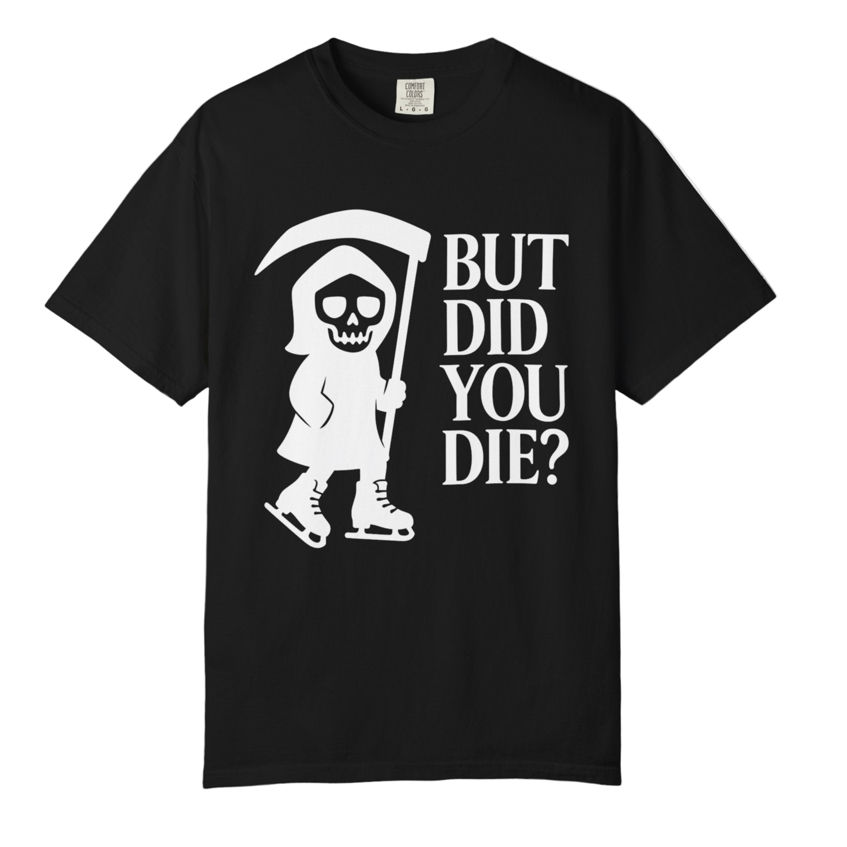 But Did You Die Grim Reaper T-Shirt