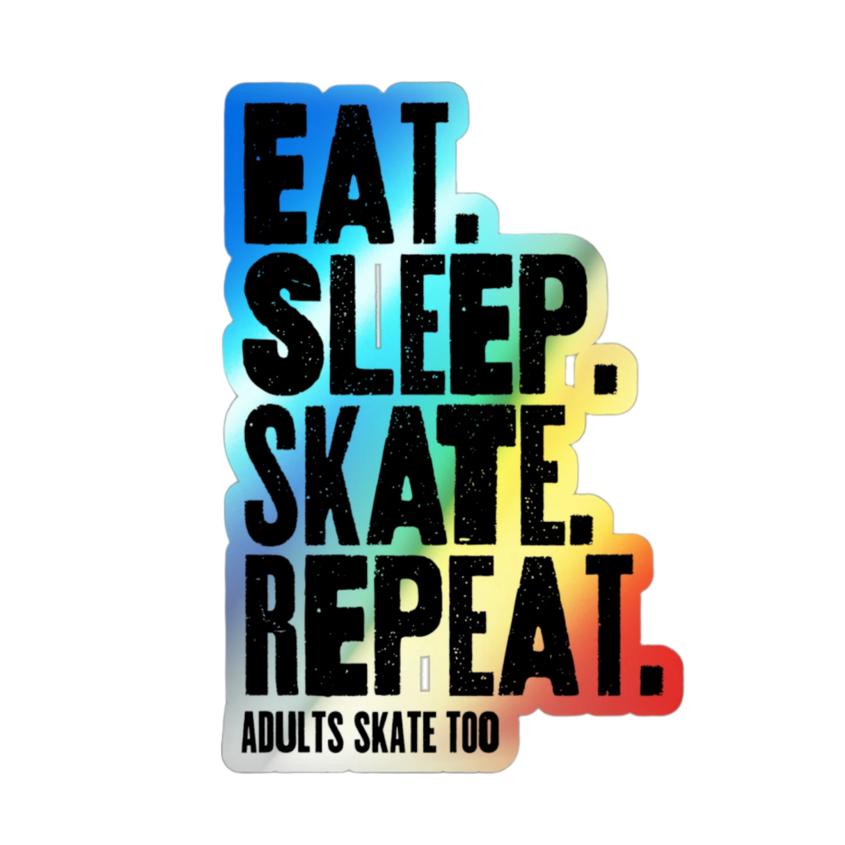 Eat Sleep Skate Repeat Holographic Stickers - Adults Skate Too LLC