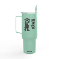 But Did You Die Reaper Insulated Tumbler, 40oz
