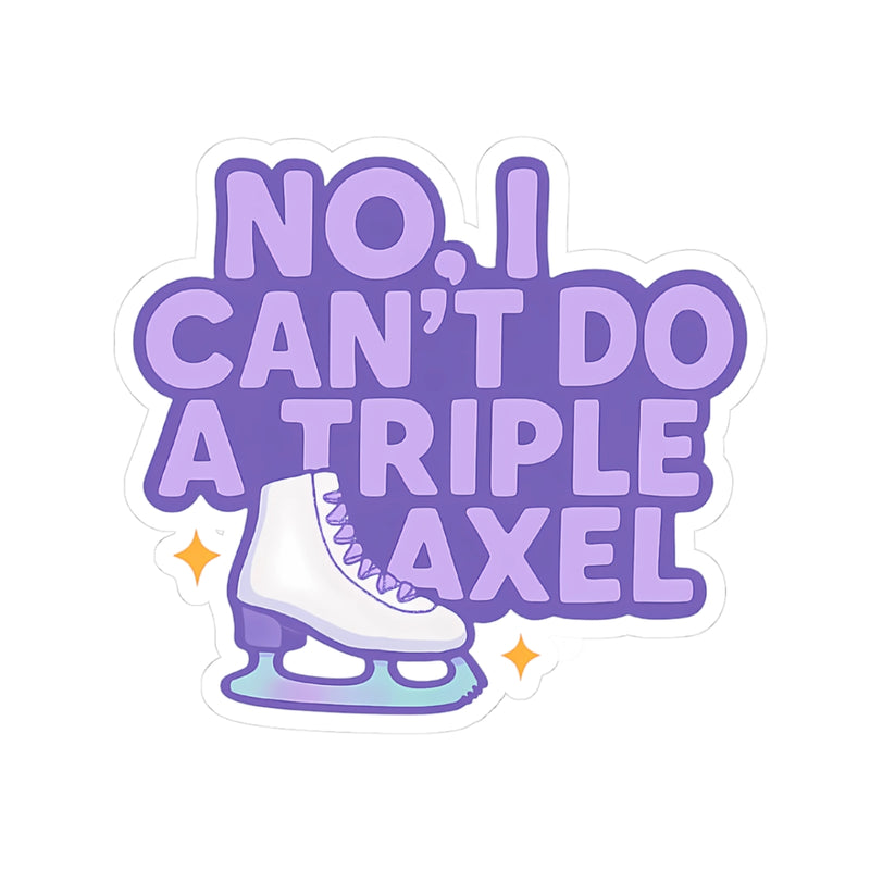 No, I Can't Do A Triple Axel Stickers - Adults Skate Too LLC