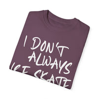 I Don't Always Ice Skate... T-Shirt