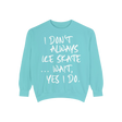 I Don't Always Skate... Unisex Sweatshirt - Adults Skate Too LLC