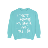 I Don't Always Skate... Unisex Sweatshirt - Adults Skate Too LLC