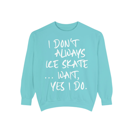 I Don't Always Skate... Unisex Sweatshirt - Adults Skate Too LLC